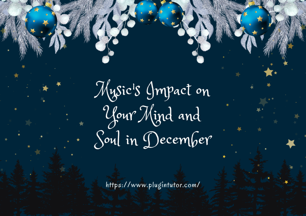 Music's Impact on Your Mind and Soul in December